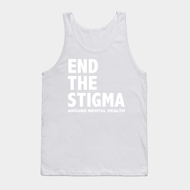 END THE STIGMA - around mental health Tank Top by JustSomeThings